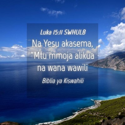 Picture 04 - Luka 15:11 SWHULB - Na Yesu akasema, “Mtu mmoja alikua na wana - Bible Verse Picture