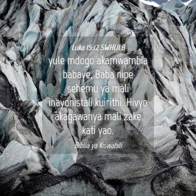 Picture 04 - Luka 15:12 SWHULB - yule mdogo akamwambia babaye, Baba nipe sehemu ya - Bible Verse Picture