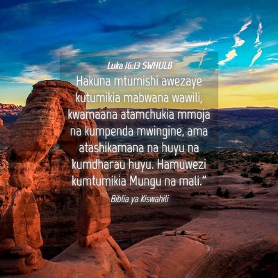 Picture 04 - Luka 16:13 SWHULB - Hakuna mtumishi awezaye kutumikia mabwana wawili, - Bible Verse Picture