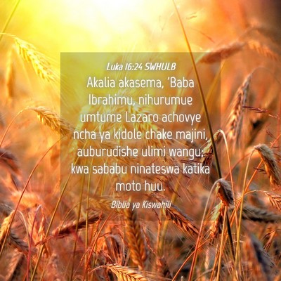 Picture 04 - Luka 16:24 SWHULB - Akalia akasema, 'Baba Ibrahimu, nihurumue umtume - Bible Verse Picture