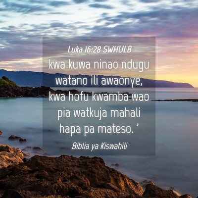 Picture 04 - Luka 16:28 SWHULB - kwa kuwa ninao ndugu watano ili awaonye, kwa hofu - Bible Verse Picture