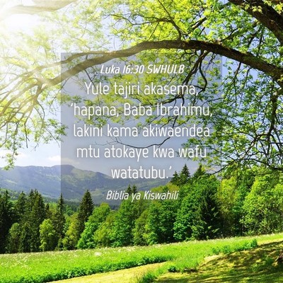 Picture 04 - Luka 16:30 SWHULB - Yule tajiri akasema, 'hapana, Baba Ibrahimu, - Bible Verse Picture