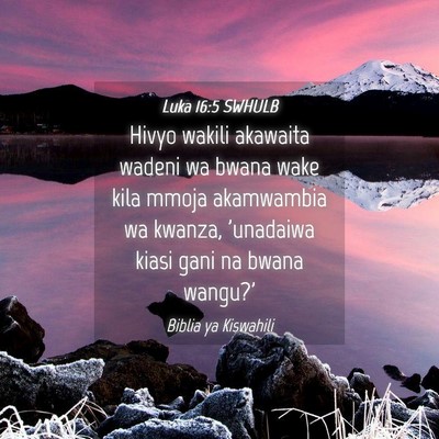 Picture 04 - Luka 16:5 SWHULB - Hivyo wakili akawaita wadeni wa bwana wake kila - Bible Verse Picture