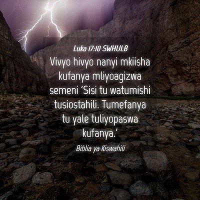 Picture 04 - Luka 17:10 SWHULB - Vivyo hivyo nanyi mkiisha kufanya mliyoagizwa - Bible Verse Picture