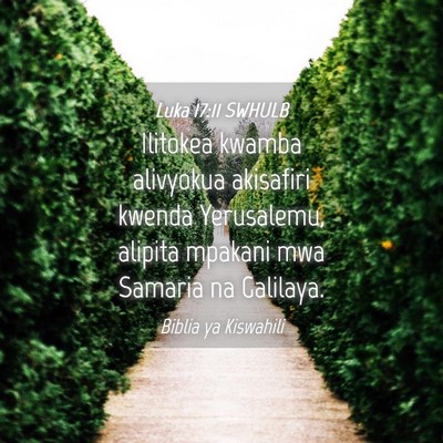 Picture 04 - Luka 17:11 SWHULB - Ilitokea kwamba alivyokua akisafiri kwenda - Bible Verse Picture