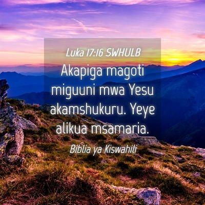 Picture 04 - Luka 17:16 SWHULB - Akapiga magoti miguuni mwa Yesu akamshukuru. Yeye - Bible Verse Picture