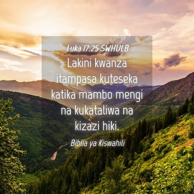 Picture 04 - Luka 17:25 SWHULB - Lakini kwanza itampasa kuteseka katika mambo - Bible Verse Picture