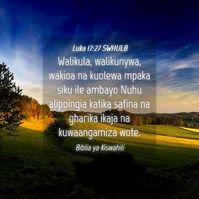 Picture 04 - Luka 17:27 SWHULB - Walikula, walikunywa, wakioa na kuolewa mpaka - Bible Verse Picture