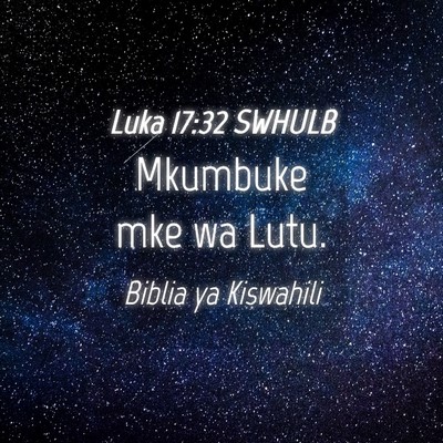 Picture 04 - Luka 17:32 SWHULB - Mkumbuke mke wa - Bible Verse Picture