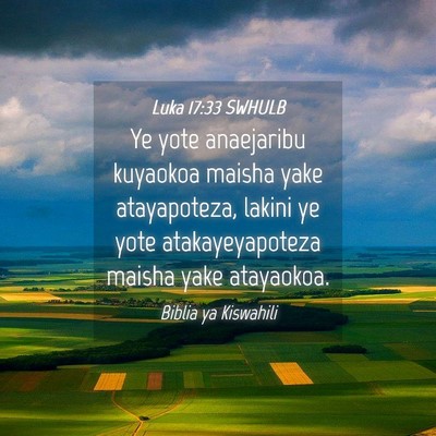 Picture 04 - Luka 17:33 SWHULB - Ye yote anaejaribu kuyaokoa maisha yake - Bible Verse Picture