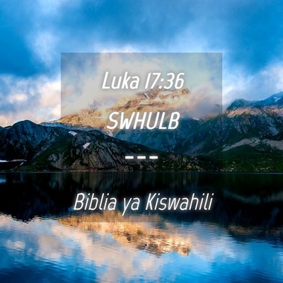 Picture 04 - Luka 17:36 SWHULB -  - Bible Verse Picture