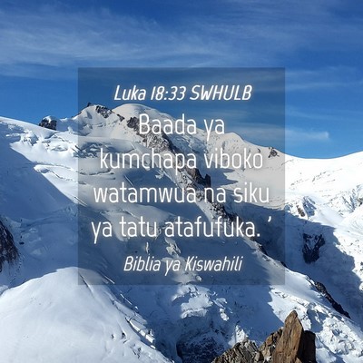 Picture 04 - Luka 18:33 SWHULB - Baada ya kumchapa viboko watamwua na siku ya tatu - Bible Verse Picture