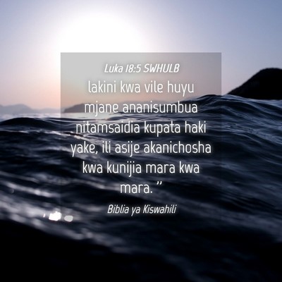 Picture 04 - Luka 18:5 SWHULB - lakini kwa vile huyu mjane ananisumbua - Bible Verse Picture