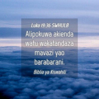 Picture 04 - Luka 19:36 SWHULB - Alipokuwa akienda watu wakatandaza mavazi yao - Bible Verse Picture