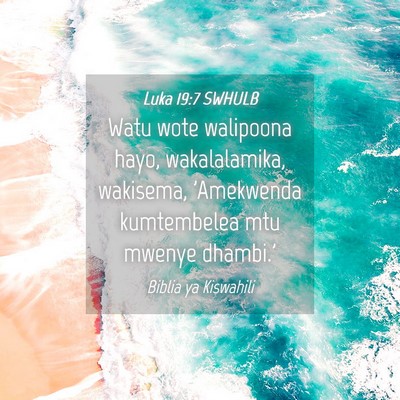 Picture 04 - Luka 19:7 SWHULB - Watu wote walipoona hayo, wakalalamika, wakisema, - Bible Verse Picture
