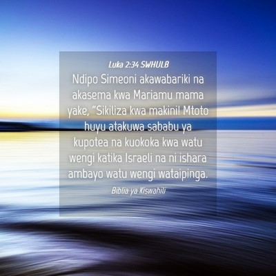 Picture 04 - Luka 2:34 SWHULB - Ndipo Simeoni akawabariki na akasema kwa Mariamu - Bible Verse Picture