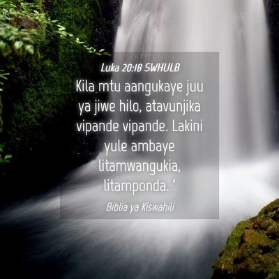 Picture 04 - Luka 20:18 SWHULB - Kila mtu aangukaye juu ya jiwe hilo, atavunjika - Bible Verse Picture