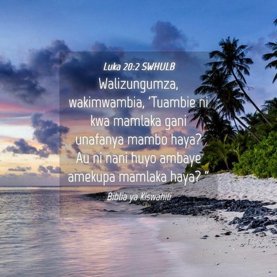 Picture 04 - Luka 20:2 SWHULB - Walizungumza, wakimwambia, 'Tuambie ni kwa - Bible Verse Picture