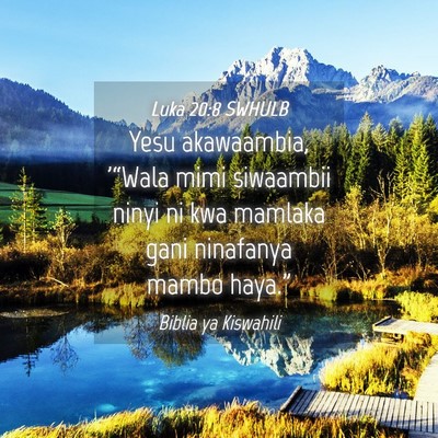 Picture 04 - Luka 20:8 SWHULB - Yesu akawaambia, '“Wala mimi siwaambii ninyi ni - Bible Verse Picture