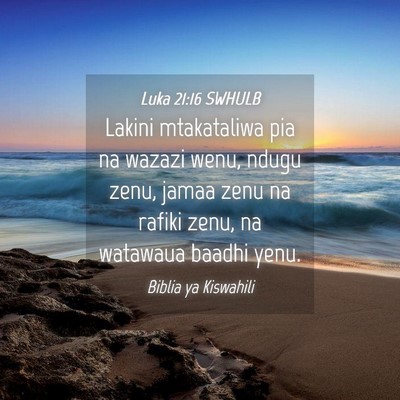 Picture 04 - Luka 21:16 SWHULB - Lakini mtakataliwa pia na wazazi wenu, ndugu - Bible Verse Picture