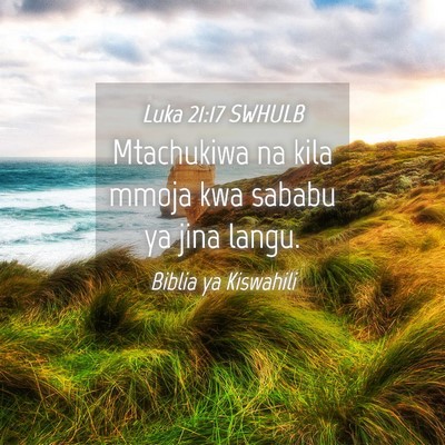 Picture 04 - Luka 21:17 SWHULB - Mtachukiwa na kila mmoja kwa sababu ya jina - Bible Verse Picture