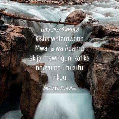 Picture 04 - Luka 21:27 SWHULB - Kisha watamwona Mwana wa Adamu akija mawinguni - Bible Verse Picture