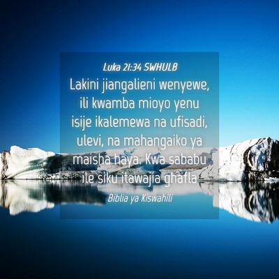 Picture 04 - Luka 21:34 SWHULB - Lakini jiangalieni wenyewe, ili kwamba mioyo yenu - Bible Verse Picture