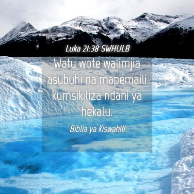 Picture 04 - Luka 21:38 SWHULB - Watu wote walimjia asubuhi na mapemaili - Bible Verse Picture