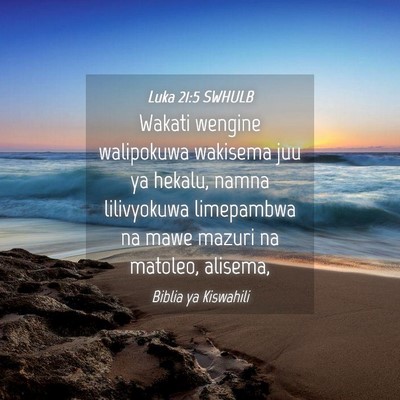 Picture 04 - Luka 21:5 SWHULB - Wakati wengine walipokuwa wakisema juu ya hekalu, - Bible Verse Picture