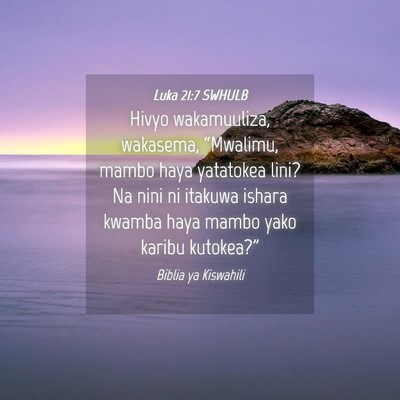 Picture 04 - Luka 21:7 SWHULB - Hivyo wakamuuliza, wakasema, “Mwalimu, mambo - Bible Verse Picture