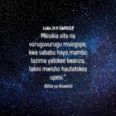 Picture 04 - Luka 21:9 SWHULB - Mkisikia vita na vuruguvurugu msiogope, kwa - Bible Verse Picture