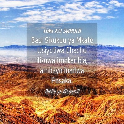 Picture 04 - Luka 22:1 SWHULB - Basi Sikukuu ya Mkate Usiyotiwa Chachu ilikuwa - Bible Verse Picture