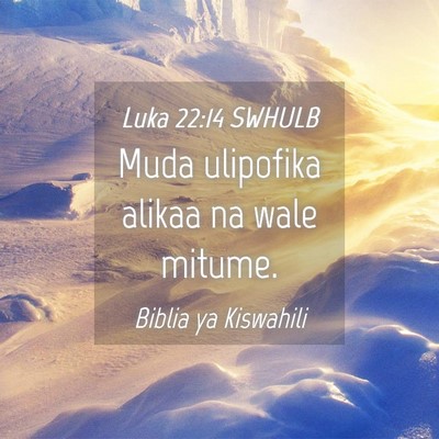 Picture 04 - Luka 22:14 SWHULB - Muda ulipofika alikaa na wale - Bible Verse Picture