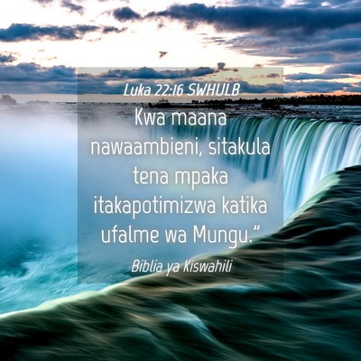 Picture 04 - Luka 22:16 SWHULB - Kwa maana nawaambieni, sitakula tena mpaka - Bible Verse Picture