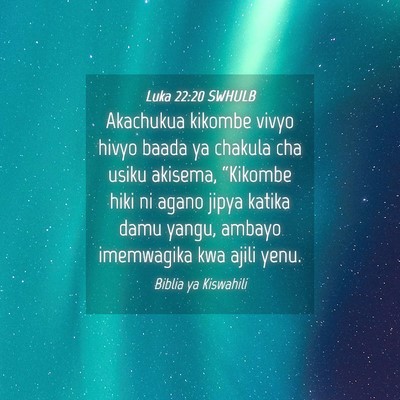 Picture 04 - Luka 22:20 SWHULB - Akachukua kikombe vivyo hivyo baada ya chakula - Bible Verse Picture