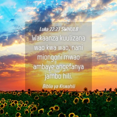 Picture 04 - Luka 22:23 SWHULB - Wakaanza kuulizana wao kwa wao, nani miongoni - Bible Verse Picture