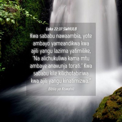 Picture 04 - Luka 22:37 SWHULB - Kwa sababu nawaambia, yote ambayo yameandikwa kwa - Bible Verse Picture