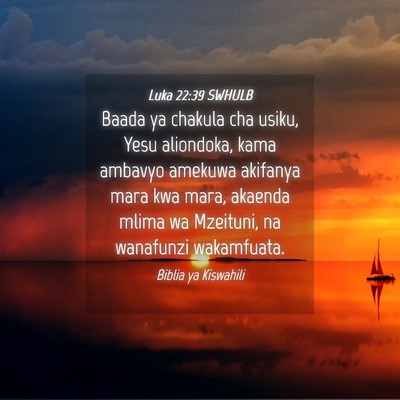 Picture 04 - Luka 22:39 SWHULB - Baada ya chakula cha usiku, Yesu aliondoka, kama - Bible Verse Picture