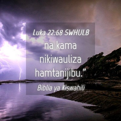 Picture 04 - Luka 22:68 SWHULB - na kama nikiwauliza - Bible Verse Picture