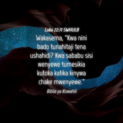 Picture 04 - Luka 22:71 SWHULB - Wakasema, “Kwa nini bado tunahitaji tena - Bible Verse Picture