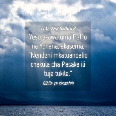 Picture 04 - Luka 22:8 SWHULB - Yesu akawatuma Petro na Yohana, akasema, - Bible Verse Picture