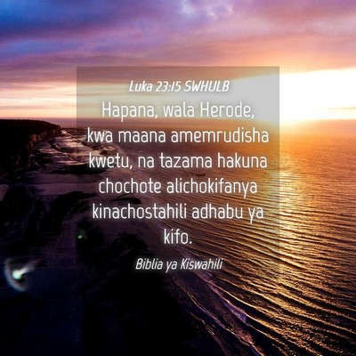 Picture 04 - Luka 23:15 SWHULB - Hapana, wala Herode, kwa maana amemrudisha kwetu, - Bible Verse Picture