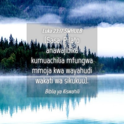 Picture 04 - Luka 23:17 SWHULB - (Sasa, Pilato anawajibika kumuachilia mfungwa - Bible Verse Picture