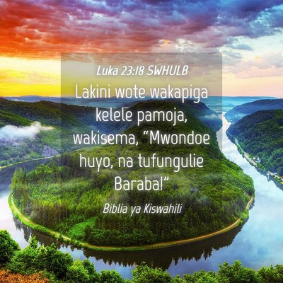 Picture 04 - Luka 23:18 SWHULB - Lakini wote wakapiga kelele pamoja, wakisema, - Bible Verse Picture