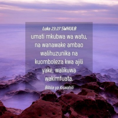 Picture 04 - Luka 23:27 SWHULB - umati mkubwa wa watu, na wanawake ambao - Bible Verse Picture