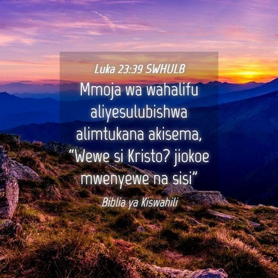 Picture 04 - Luka 23:39 SWHULB - Mmoja wa wahalifu aliyesulubishwa alimtukana - Bible Verse Picture