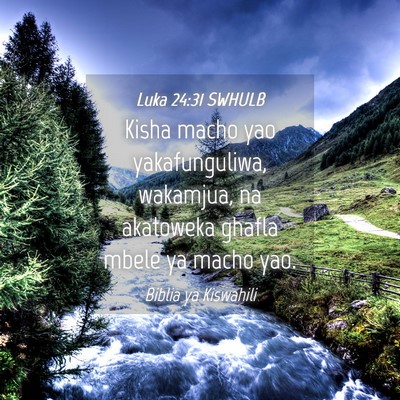 Picture 04 - Luka 24:31 SWHULB - Kisha macho yao yakafunguliwa, wakamjua, na - Bible Verse Picture