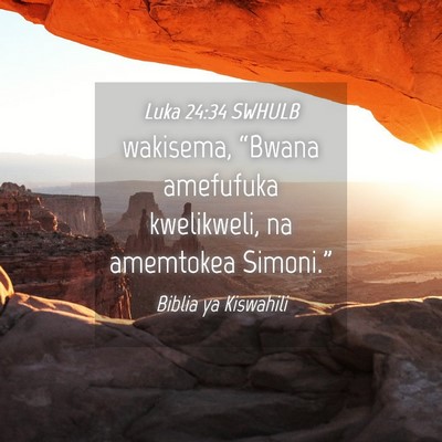 Picture 04 - Luka 24:34 SWHULB - wakisema, “Bwana amefufuka kwelikweli, na - Bible Verse Picture