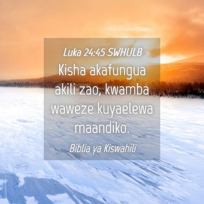 Picture 04 - Luka 24:45 SWHULB - Kisha akafungua akili zao, kwamba waweze - Bible Verse Picture