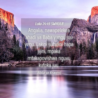 Picture 04 - Luka 24:49 SWHULB - Angalia, nawapelekea ahadi ya Baba yangu juu - Bible Verse Picture